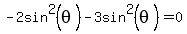 -+2sin%5E2%28theta%29+-+3sin%5E2%28theta%29++=+0+