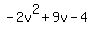 -+2v%5E2+%2B+9v+-+4