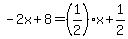 -+2x+%2B+8+=+%281%2F2%29x+%2B+1%2F2