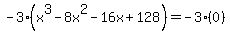 -+3%28x%5E3+-+8x%5E2+-+16x+%2B+128%29+=+-+3%280%29