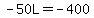 -+50L+=+-400