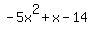 -+5x%5E2+%2B+x+-+14+
