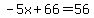 -+5x+%2B+66++=+56