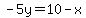 -+5y+=+10-x