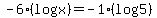 -+6%28log+x%29+=+-+1%28log+5%29