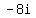 -+8i