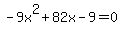 -+9x%5E2+%2B+82x+-+9+=+0