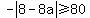 -+abs%288+-+8a%29+%3E=+80