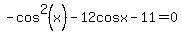 -+cos%5E2%28x%29+-+12cosx+-+11+=+0