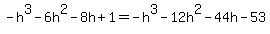 -+h%5E3+-+6h%5E2+-+8h+%2B+1+=+-+h%5E3+-+12h%5E2+-+44h+-+53