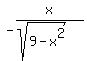 -+x%2F%28sqrt%289-x%5E2%29%29