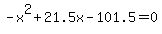 -+x%5E2+%2B+21.5x+-+101.5+=+0