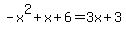 -+x%5E2+%2B+x+%2B+6+=+3x+%2B+3