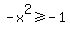 -+x%5E2+%3E=+-+1