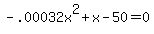-.00032x%5E2+%2B+x+-+50+=+0
