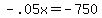 -.05x+=+-750