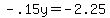 -.15y=-2.25