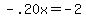 -.20x=-2.00