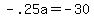 -.25a+=+-30