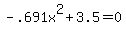 -.691x%5E2%2B3.5=0