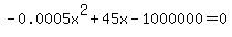 -0.0005x%5E2%2B45x-1000000=0