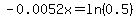 -0.0052x=ln%280.5%29