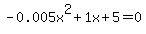 -0.005x%5E2%2B1x%2B5+=+0