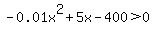 -0.01x%5E2%2B5x-400%3E0