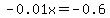 -0.01x+=+-0.6