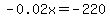 -0.02x+=+-220