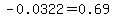 -0.0322=0.69