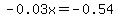 -0.03x=-0.54
