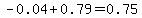 -0.04%2B0.79=0.75