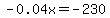 -0.04x=-230