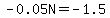 -0.05N=-1.5
