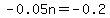 -0.05n+=+-0.2