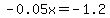 -0.05x=-1.2