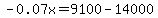 -0.07x=9100-14000