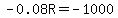 -0.08R=-1000