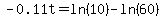 -0.11t=ln%2810%29-ln%2860%29