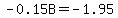 -0.15B+=+-1.95