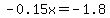 -0.15x=-1.8