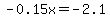 -0.15x+=+-2.1