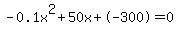 -0.1x%5E2%2B50x%2B-300+=+0