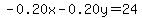 -0.20x-0.20y=24