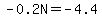 -0.2N+=+-4.4