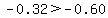 -0.32%3E-0.60