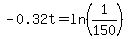 -0.32t=ln%281%2F150%29