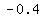 -0.4+