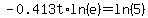 -0.413t%2Aln%28e%29=ln%285%29